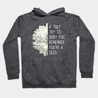 Remember you're a seed Hoodie